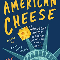 DOWNLOAD KINDLE 📪 American Cheese: An Indulgent Odyssey Through the Artisan Cheese W