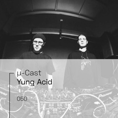 µ-Cast > Yung Acid