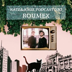 Katz&Kauz Podcast 030 - ROUMEX