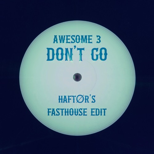 Awesome 3 - Don't Go (HAFTØR's FASTHOUSE EDIT) FREE DOWNLOAD