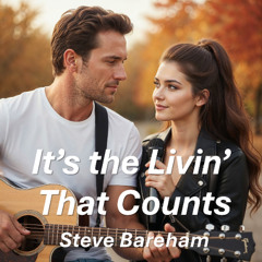 It's the Livin' That Counts