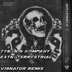 TYNAN & Kompany - Extraterrestrial (V19NATOR Remix) [Free Dl]