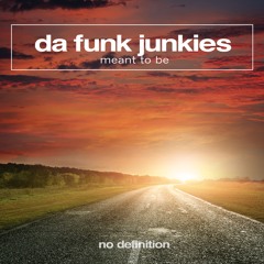 Da Funk Junkies - Meant To Be