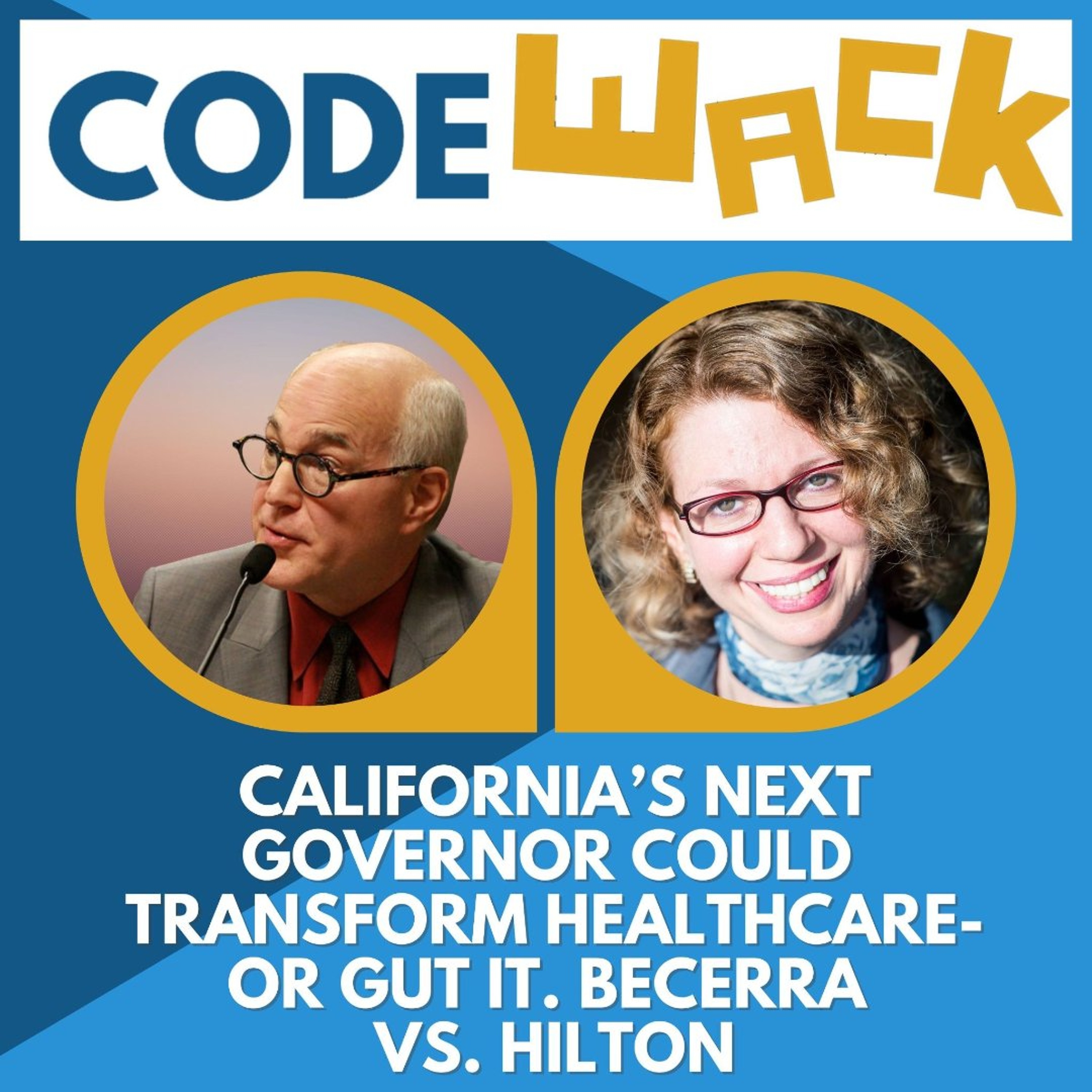Code Wack - California’s Next Governor Could Transform Healthcare - or Gut It. Becerra vs. Hilton episode artwork