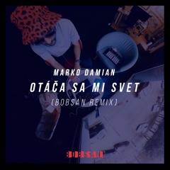 Marko Damian - Otaca Sa Mi Svet (Bobsan Remix)