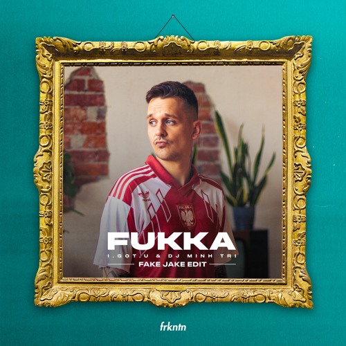 I.GOT.U & DJ Minh Tri - Fukka (Fake Jake Edit)