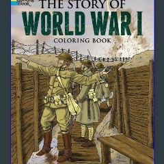 {READ/DOWNLOAD} 🌟 The Story of World War I Coloring Book (Dover American History Coloring Books) (
