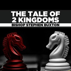 Rev. Stephen Buxton - 2021.02.07 Sun PM Preaching - The Tale of Two Kingdoms