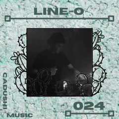 Cadushi Music #024 : LINE-O