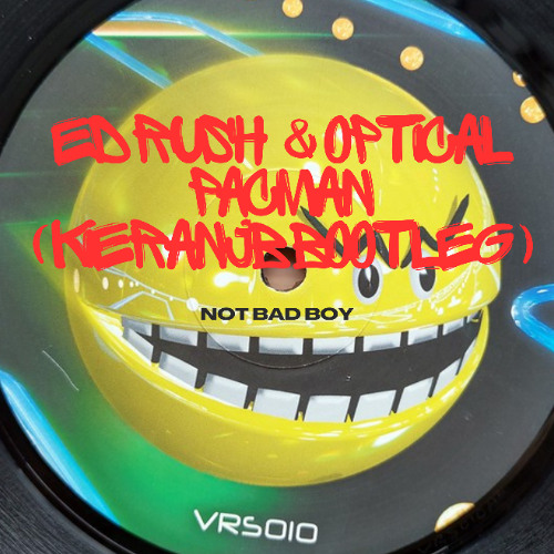 ED RUSH & OPTICAL - PACMAN ( KIERANJB BOOTLEG ) FD