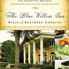 free EPUB 🖋️ The Blue Willow Inn Bible of Southern Cooking: 450 Essential Recipes So