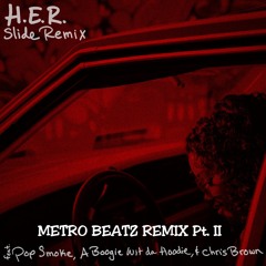 H.E.R. - Slide (Metro Beatz Remix Pt. II Ft. Pop Smoke, A Boogie Wit Da Hoodie & Chris Brown)