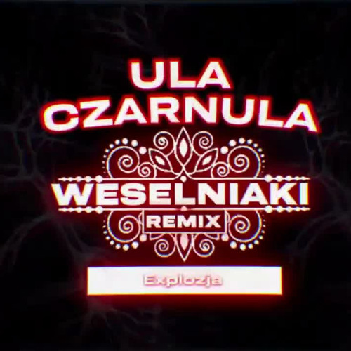 EXPLOZJA - ULA CZARNULA (WESELNIAKI REMIX)