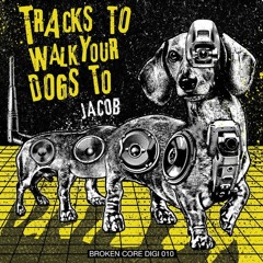 Jacob - Tracks To walk your Dogs To (OUT NOW!)