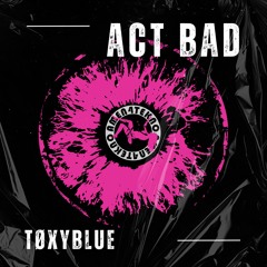 TØXYBLUE - Act Bad [Amen4Tekno Records]