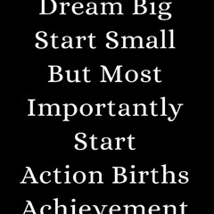 Read F.R.E.E [Book]  Dream Big,  Start Small,  But Most Importantly,  Start. Action Births