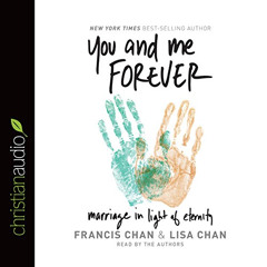 [FREE] KINDLE 🗃️ You and Me Forever: Marriage in Light of Eternity by  Francis Chan,