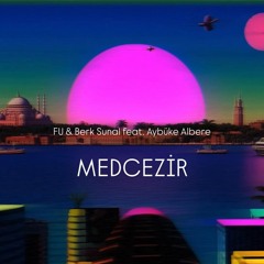 FU & Berk Sunal Feat. Aybüke Albere - MEDCEZİR
