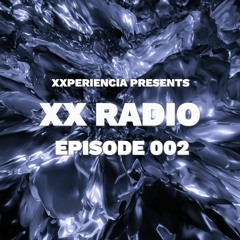 XXPERIENCIA Presents: XX Radio - Episode 002