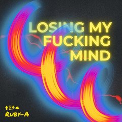 Losing My Fucking Mind