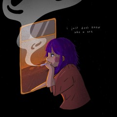 i just dont know who u are