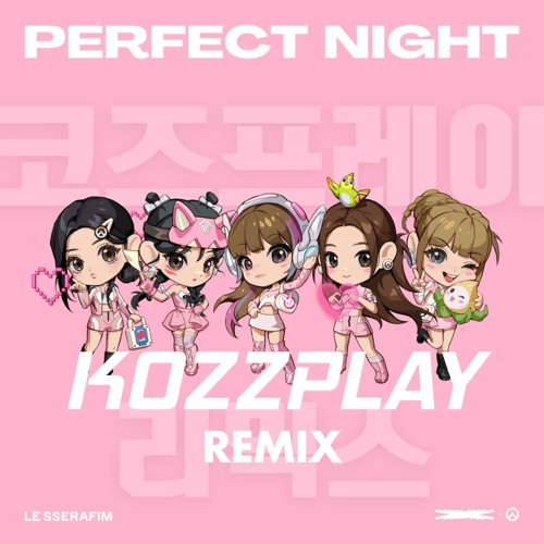 Stream LE SSERAFIM - Perfect Night [KOZZPLAY Remix] by KOZZPLAY