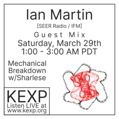 Ian Martin Guest Mix for Mechanical Breakdown on KEXP
