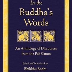 Free read✔ In the Buddha's Words: An Anthology of Discourses from the Pali Canon (The