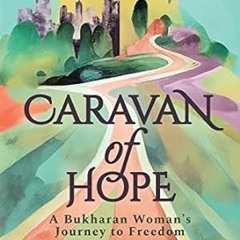 🌽(READ-PDF) Caravan of Hope A Bukharan Woman's Journey to Freedom 🌽