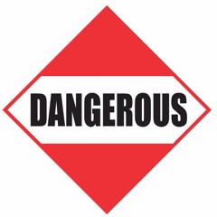 Dangerous