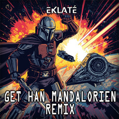 Get Han - Mandalorien (Eklaté remix)