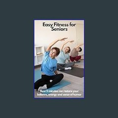 Ebook PDF  ✨ Fitness For Seniors: How 5 minutes Can Restore Your Balance, Energy, and Sense of Hum