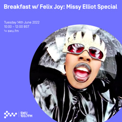 Breakfast w/ Felix Joy: Missy Elliot Special 14TH JUN 2022
