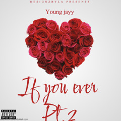 Young jayy - If yu ever pt.2