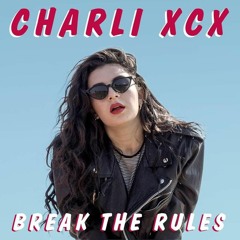 Break-The-Rules-CHARLI-XCX-(Remix)