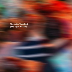 The Lights Were Red (The Night We Met)
