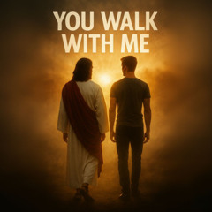 You Walk With Me