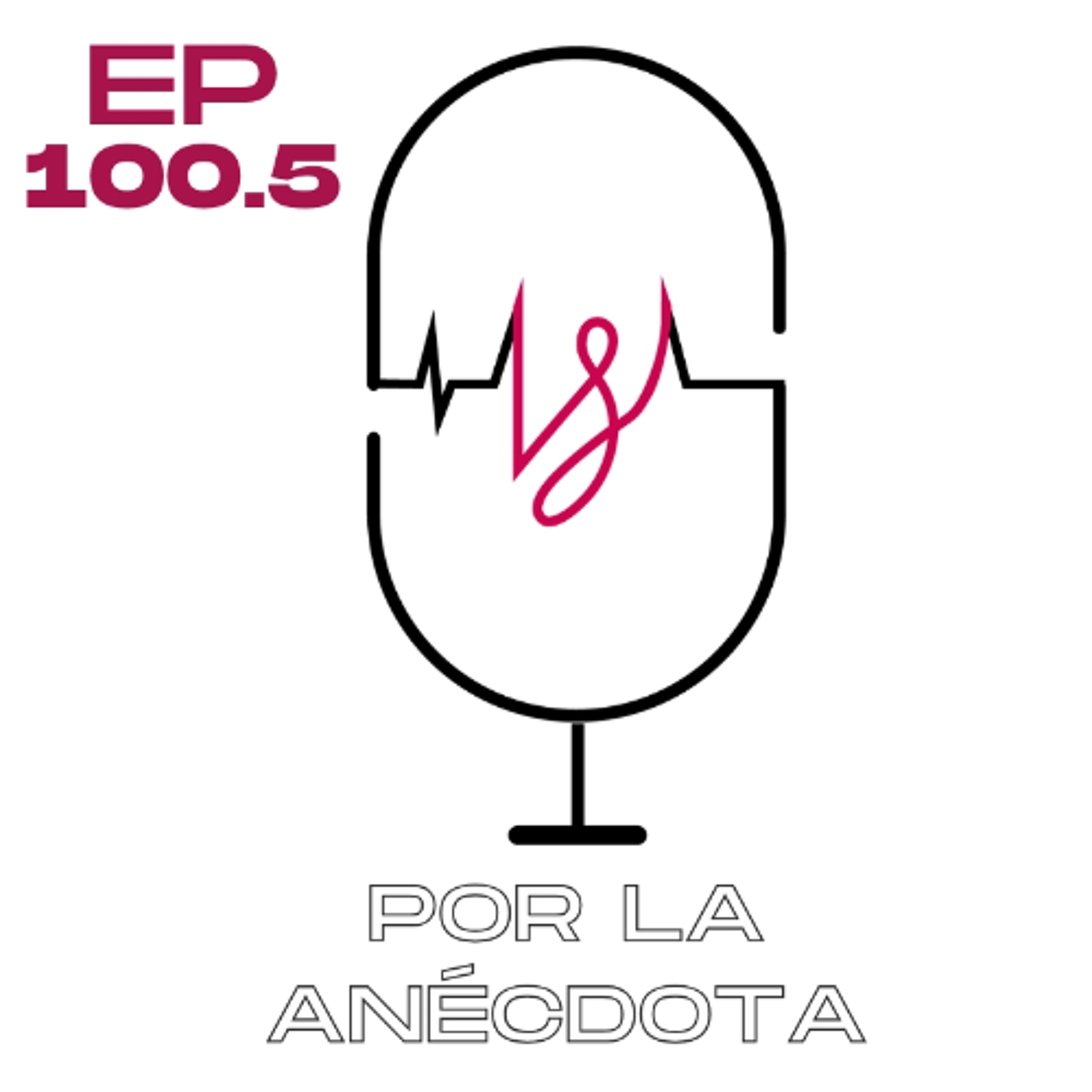 Ep 100.5 - Por la Anécdota