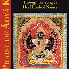 Access EPUB 📪 In Praise of Adya Kali: Approaching the Primordial Dark Goddess Throug