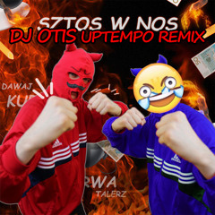 SZTOS W NOS (UPTEMPO REMIX)