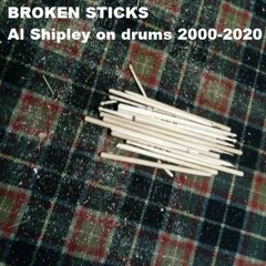 Broken Sticks: Al Shipley on drums 2000-2020