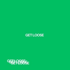 Get Loose