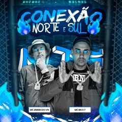 CONEXÃO NORTE & SUL Mc BN DO 7, Mc ZEBEH DO VN feat. BKDOPL1