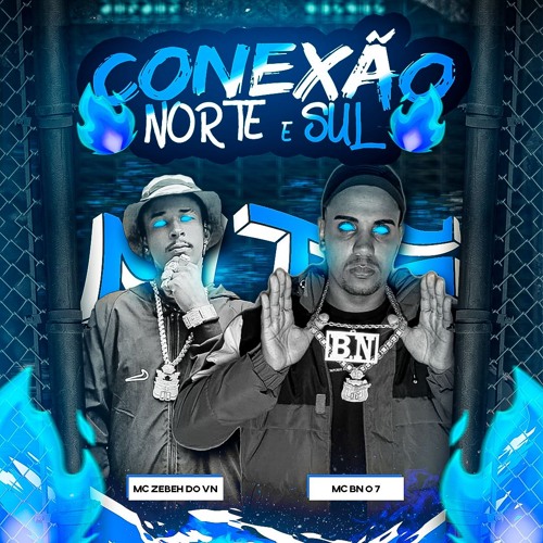 CONEXÃO NORTE & SUL Mc BN DO 7, Mc ZEBEH DO VN feat. BKDOPL1