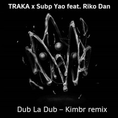 TRAKA x Subp Yao — Dub La Dub feat. Riko Dan (Kimbr YUKU Remix Challenge Entry)