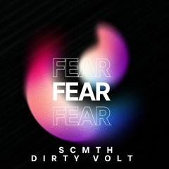 SCMTH & Dirty Volt - FEAR (Original Mix)
