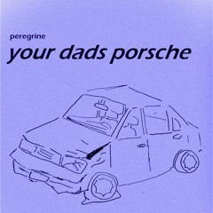 your dads porsche