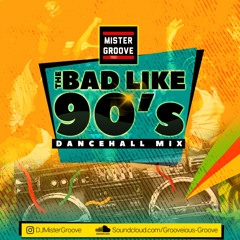 DJ Mister Groove Presents Bad Like 90s Dancehall Mix