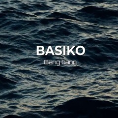 Basiko - Bang Bang
