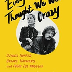free EBOOK 🖍️ Everybody Thought We Were Crazy: Dennis Hopper, Brooke Hayward, and 19